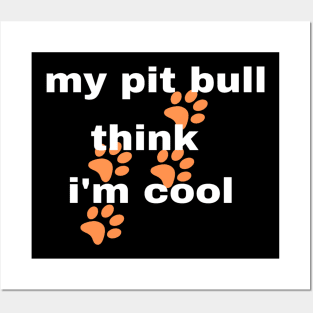My Pitbull Think I'm Cool Posters and Art